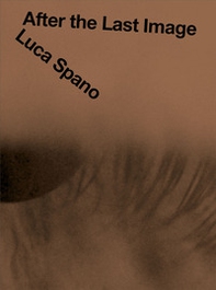 Luca Spano. After the Last Image - Librerie.coop