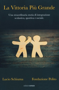 La vittoria più grande. Una straordinaria storia di integrazione scolastica, sportiva e sociale - Librerie.coop La vittoria più grande. Una straordinaria storia di integrazione scolastica, sportiva e sociale - Librerie.coop