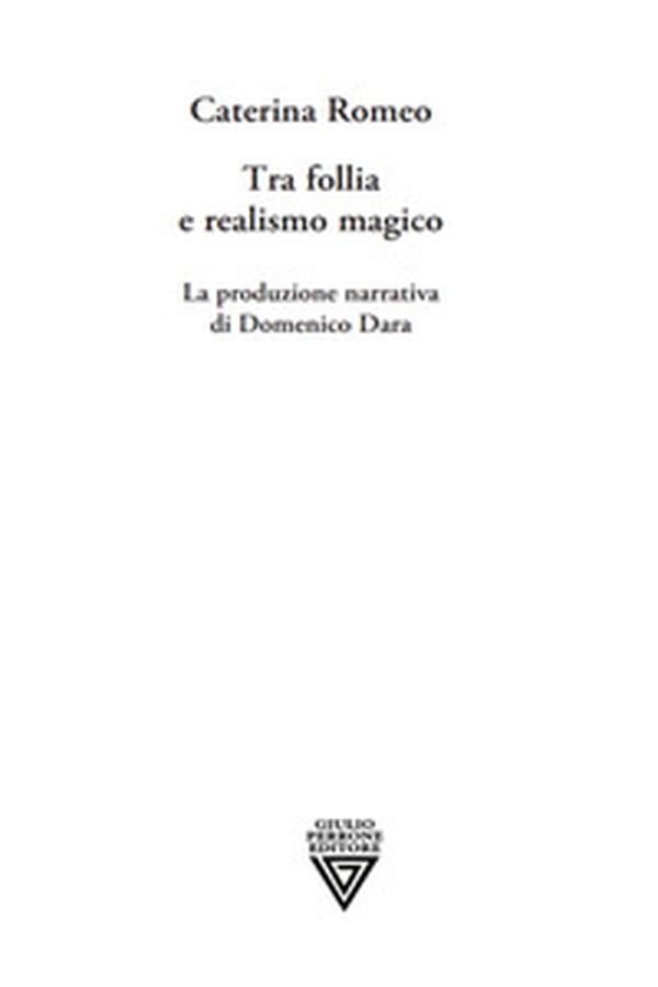 Tra follia e realismo magico. La produzione narrativa di Domenico Dara - Librerie.coop Tra follia e realismo magico. La produzione narrativa di Domenico Dara - Librerie.coop