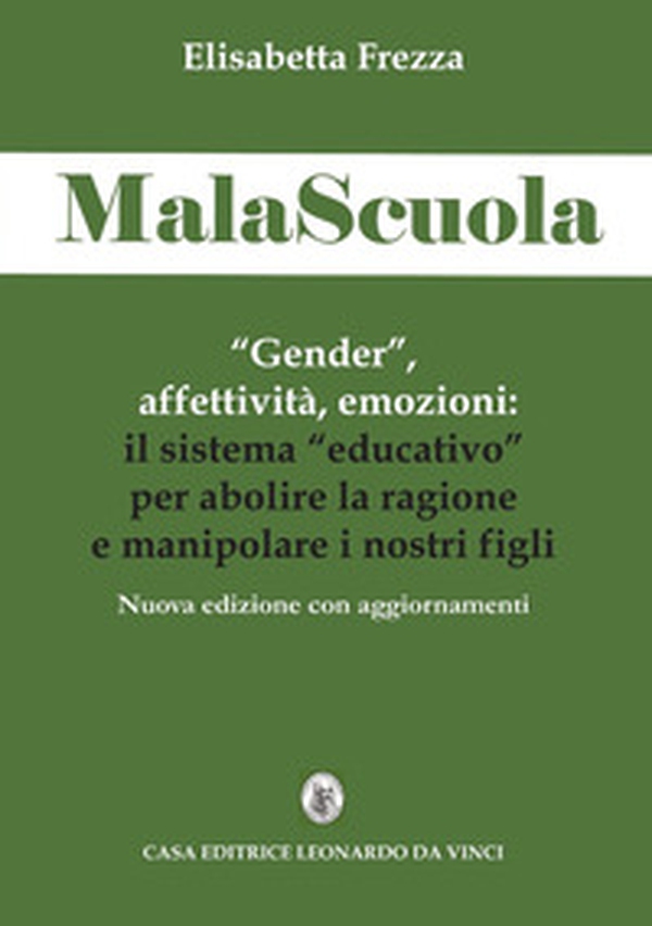 MalaScuola. «Gender», affettività, emozioni. ll sistema «educativo» per abolire la ragione e manipolare i nostri figli - Librerie.coop MalaScuola. «Gender», affettività, emozioni. ll sistema «educativo» per abolire la ragione e manipolare i nostri figli - Librerie.coop