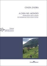 A casa nel mondo. Pedagogia dei luoghi ed esperienze educative estese - Librerie.coop A casa nel mondo. Pedagogia dei luoghi ed esperienze educative estese - Librerie.coop