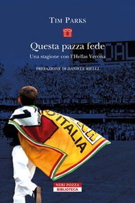 Questa pazza fede. Una stagione con l'Hellas Verona - Librerie.coop