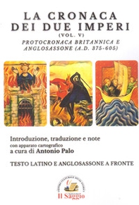 La cronaca dei due imperi. Protocronaca Britannica e Anglosassone (A.D. 375-605) - Vol. 5 - Librerie.coop