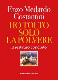 Ho tolto solo la polvere. Il restauro concreto - Librerie.coop