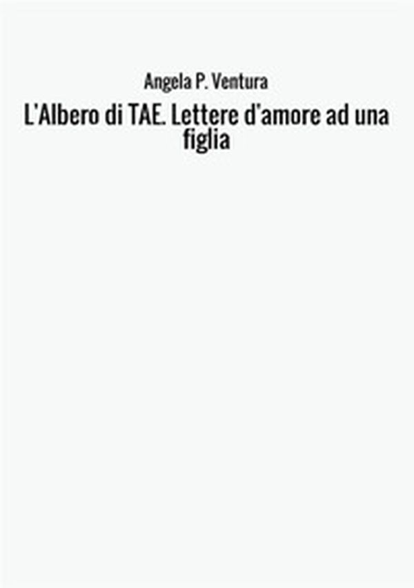 L'albero di TAE. Lettere d'amore ad una figlia - Librerie.coop L'albero di TAE. Lettere d'amore ad una figlia - Librerie.coop
