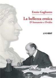 La bellezza eroica. D'Annunzio e Ovidio - Librerie.coop La bellezza eroica. D'Annunzio e Ovidio - Librerie.coop