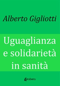 Uguaglianza e solidarietà in sanità - Librerie.coop