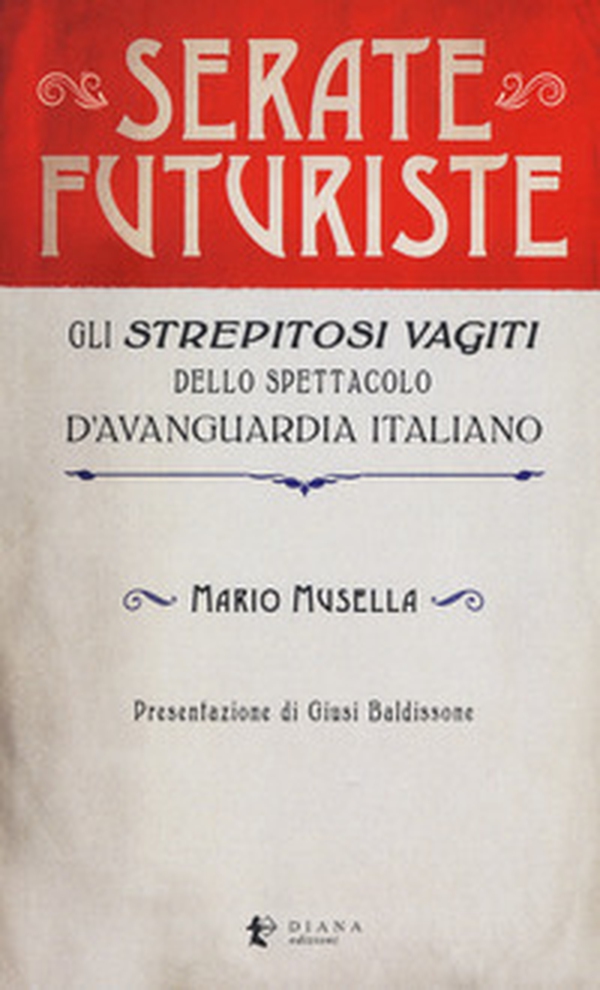 Serate futuriste. Gli «strepitosi vagiti» dello spettacolo d'avanguardia italiano - Librerie.coop Serate futuriste. Gli «strepitosi vagiti» dello spettacolo d'avanguardia italiano - Librerie.coop