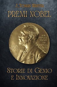 Premi Nobel. Storie di genio e innovazione - Librerie.coop