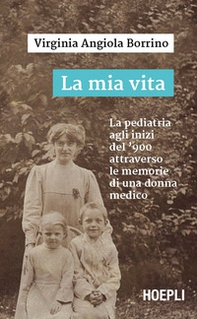 La mia vita. La pediatria agli inizi del '900 attraverso le memorie di una donna medico - Librerie.coop La mia vita. La pediatria agli inizi del '900 attraverso le memorie di una donna medico - Librerie.coop
