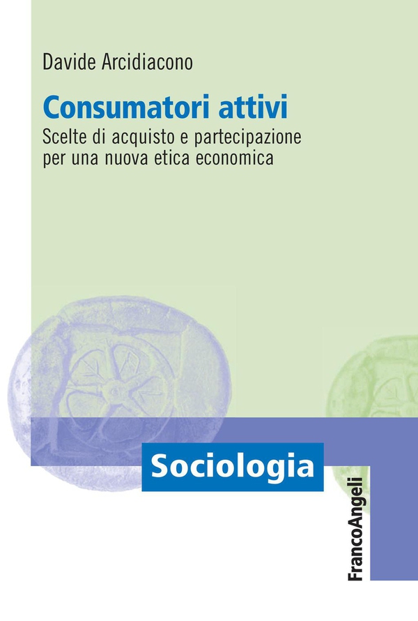 Consumatori attivi. Scelte di acquisto e partecipazione per una nuova etica economica - Librerie.coop Consumatori attivi. Scelte di acquisto e partecipazione per una nuova etica economica - Librerie.coop