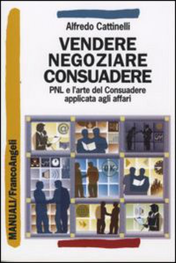 Vendere, negoziare, consuadere. PNL e l'arte di consuadere applicata agli affari - Librerie.coop
