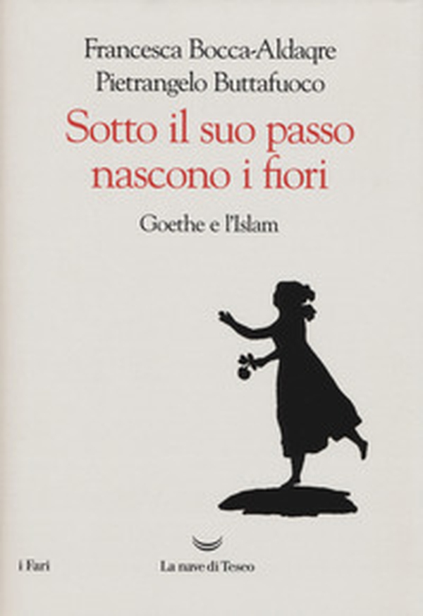 Sotto il suo passo nascono i fiori. Goethe e l'Islam - Librerie.coop Sotto il suo passo nascono i fiori. Goethe e l'Islam - Librerie.coop