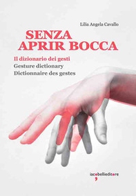 Senza aprir bocca. Il dizionario dei gesti-Gesture dictionary-Dictionnaire des gestes - Librerie.coop