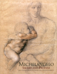 Michelangelo. Sacred and profane. Masterpiece drawings from the Buonarroti - Librerie.coop