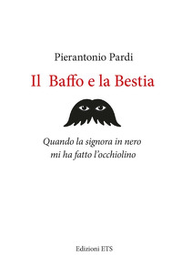 Il baffo e la bestia. Quando la signora in nero mi ha fatto l'occhiolino - Librerie.coop Il baffo e la bestia. Quando la signora in nero mi ha fatto l'occhiolino - Librerie.coop