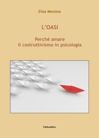 L'Oasi. Pereché amare il costruttivismo in psicologia - Librerie.coop