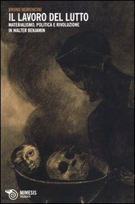 Il lavoro del lutto. Materialismo, politica e rivoluzione in Walter Benjamin - Librerie.coop