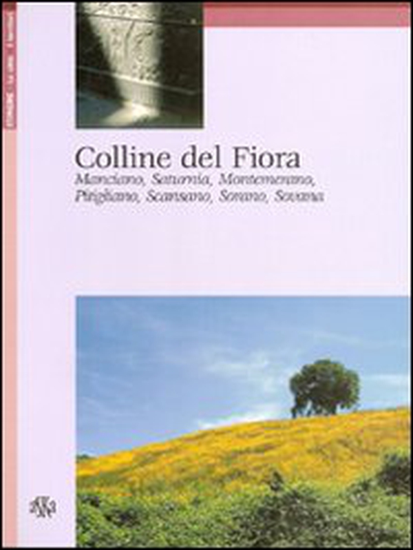 Colline del Fiora. Manciano, Saturnia, Montemerano, Pitigliano, Scansano, Sorano, Sovana - Librerie.coop Colline del Fiora. Manciano, Saturnia, Montemerano, Pitigliano, Scansano, Sorano, Sovana - Librerie.coop