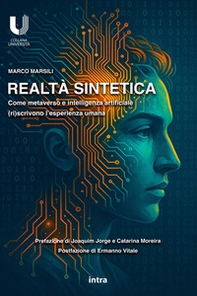 Realtà sintetica. Come metaverso e intelligenza artificiale (ri)scrivono l'esperienza umana - Librerie.coop