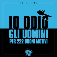 Io odio gli uomini per 222 buoni motivi - Librerie.coop