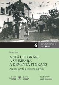 A stâ cui grans a se impara a deventâ pì grans. Aspetti di vita e folclore in Friuli - Librerie.coop