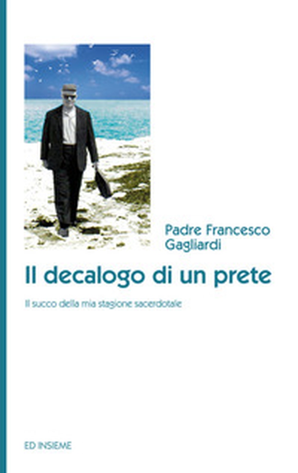 Il decalogo di un prete. Il succo della mia stagione sacerdotale - Librerie.coop Il decalogo di un prete. Il succo della mia stagione sacerdotale - Librerie.coop