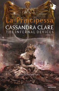 Shadowhunters: The Infernal Devices - 3. La principessa - Librerie.coop Shadowhunters: The Infernal Devices - 3. La principessa - Librerie.coop