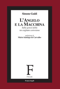 L'angelo e la macchina. Sulla genesi della res cogitans cartesiana - Librerie.coop
