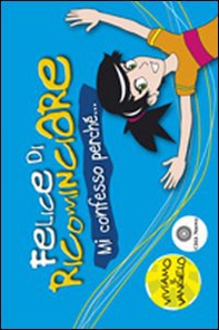 Felice di ricominciare. Mi confesso perché... - Librerie.coop