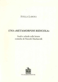 Una «metamorfosi ridicola». Studi e schede sulle lettere comiche di Niccolò Machiavelli - Librerie.coop