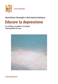 Educare la depressione. La scrittura, la lettura e la parola come pratiche di cura - Librerie.coop Educare la depressione. La scrittura, la lettura e la parola come pratiche di cura - Librerie.coop