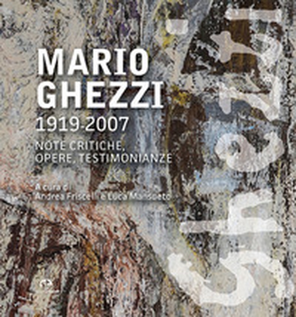 Mario Ghezzi 1919-2007. Note critiche, opere, testimonianze - Librerie.coop