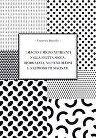 I macro e micro nutrienti nella frutta secca, disidrata, nei semi oleosi e nei prodotti macinati - Librerie.coop I macro e micro nutrienti nella frutta secca, disidrata, nei semi oleosi e nei prodotti macinati - Librerie.coop
