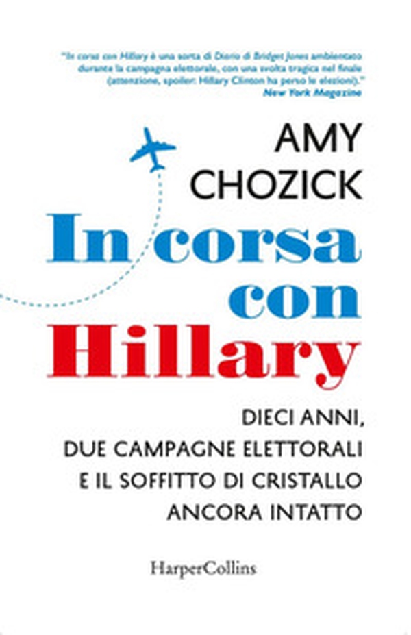 In corsa con Hillary. Dieci anni, due campagne elettorali e il soffitto di cristallo ancora intatto - Librerie.coop In corsa con Hillary. Dieci anni, due campagne elettorali e il soffitto di cristallo ancora intatto - Librerie.coop