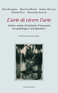 L'arte di vivere l'arte. Artisti e artiste di Gabriele d'Annunzio tra grafologia e arti figurative - Librerie.coop L'arte di vivere l'arte. Artisti e artiste di Gabriele d'Annunzio tra grafologia e arti figurative - Librerie.coop