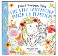 Che vita fantastica senza la plastica! I libri di principessa Poppy - Librerie.coop