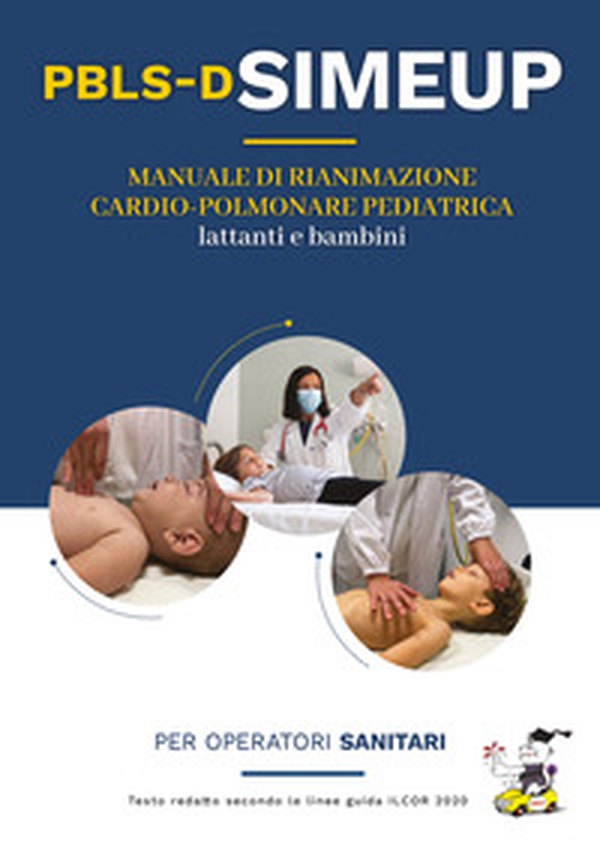 Manuale di rianimazione cardio-polmonare per lattanti e bambini. Testo redatto secondo le linee guida ILCOR 2020. Per operatori sanitari - Librerie.coop