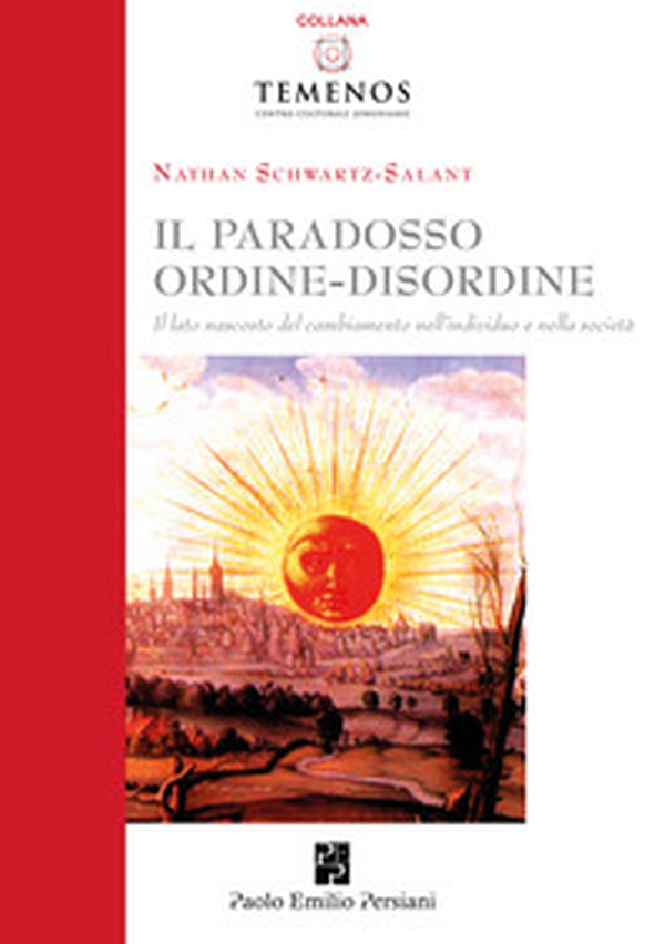 il paradosso ordine-disordine. Il lato nascosto del cambiamento nell'individuo e nella società - Librerie.coop il paradosso ordine-disordine. Il lato nascosto del cambiamento nell'individuo e nella società - Librerie.coop