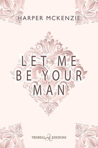 Let me be your man. Ediz. italiana - Librerie.coop