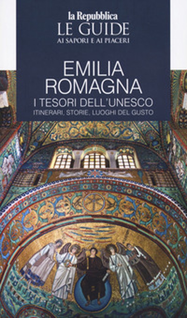 Emilia Romagna. I tesori dell'Unesco. Itinerari, storie, luoghi del gusto. Le guide ai sapori e ai piaceri - Librerie.coop Emilia Romagna. I tesori dell'Unesco. Itinerari, storie, luoghi del gusto. Le guide ai sapori e ai piaceri - Librerie.coop
