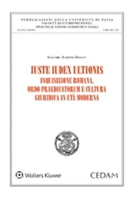 Iuste iudex ultionis. Inquisizione romana, ordo praedicatorum e cultura giuridica in età moderna - Librerie.coop