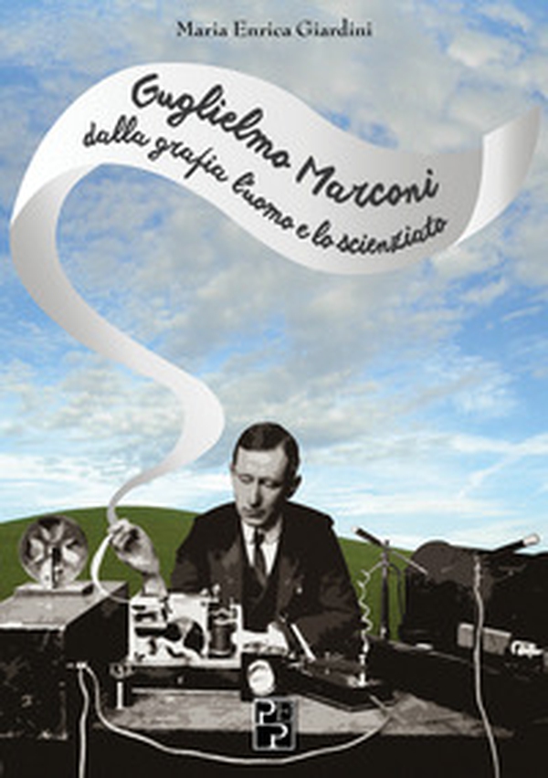 Guglielmo Marconi: dalla grafia l'uomo e lo scienziato - Librerie.coop Guglielmo Marconi: dalla grafia l'uomo e lo scienziato - Librerie.coop