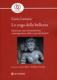 Lo yoga della bellezza. Spunti per una riformulazione contemporanea dello yoga del Kasmir - Librerie.coop