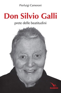 Don Silvio Galli. Prete delle Beatitudini - Librerie.coop