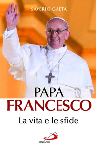 Papa Francesco. La vita e le sfide - Librerie.coop Papa Francesco. La vita e le sfide - Librerie.coop