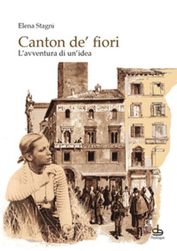 Canton de' fiori. L'avventura di un'idea - Librerie.coop Canton de' fiori. L'avventura di un'idea - Librerie.coop