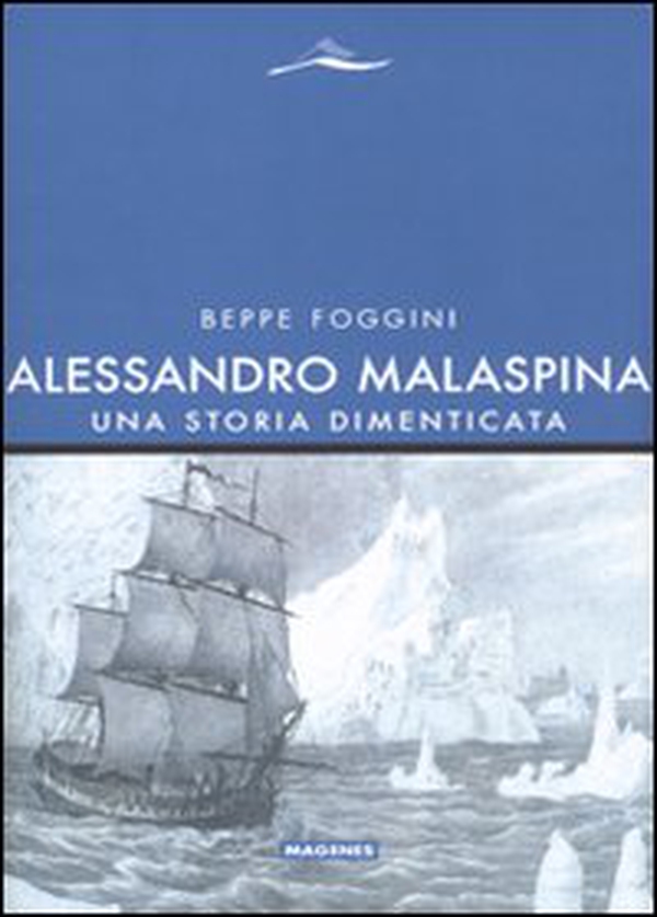 Alessandro Malaspina. Una storia dimenticata - Librerie.coop Alessandro Malaspina. Una storia dimenticata - Librerie.coop