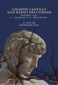 Giuseppe Cantillo: alle radici dell'umano. Dialoghi con Anzalone e Minichiello - Librerie.coop