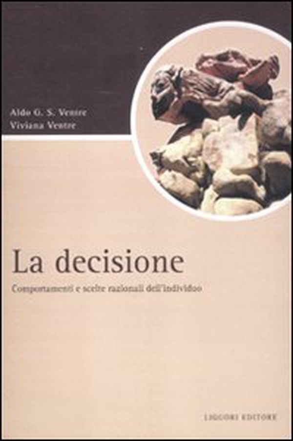 La decisione. Comportamenti e scelte razionali dell'individuo - Librerie.coop La decisione. Comportamenti e scelte razionali dell'individuo - Librerie.coop